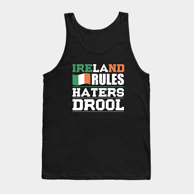 Ireland Rules Haters Drool Nationality T-Shirt Tank Top by BKFMerch